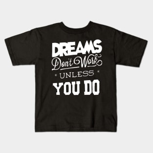 Dreams Don't Work - Follow Your Dreams - Chase Your Dreams - Motivational Words Sayings Kids T-Shirt